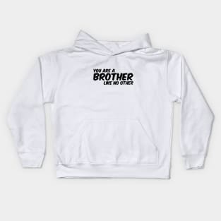 You Are A Brother Like No Other - brother gift ideas Kids Hoodie